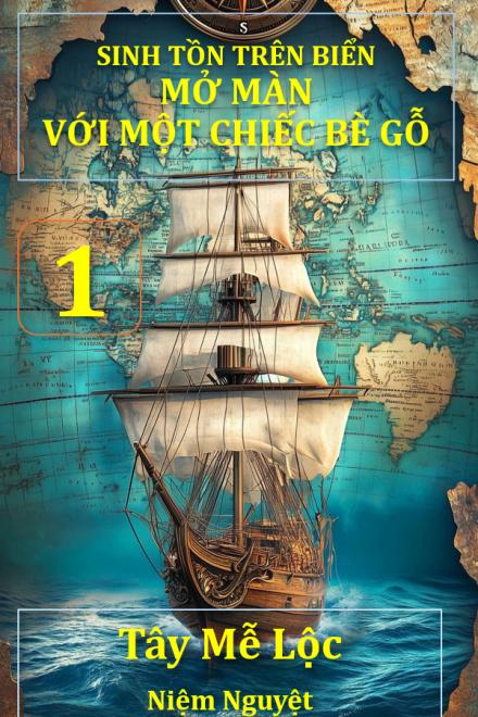 Sinh Tồn Trên Biển: Mở Màn Với Một Chiếc Bè Gỗ (Quyển 1)