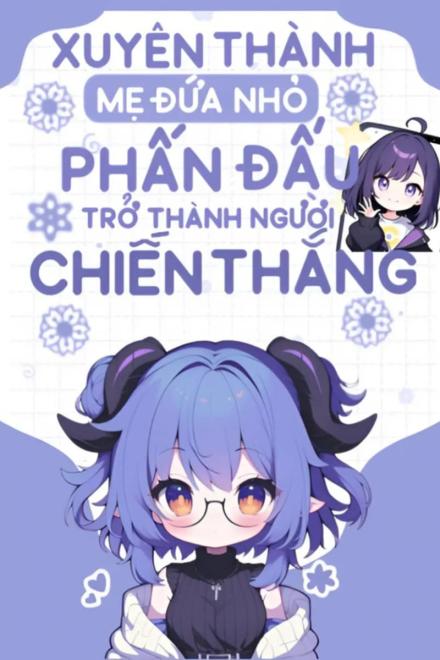 Xuyên Thành Mẹ Đứa Nhỏ, Phấn Đấu Trở Thành Người Chiến Thắng