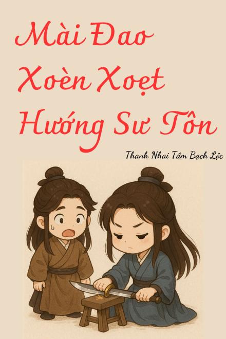 Mài Đao Xoèn Xoẹt Hướng Sư Tôn