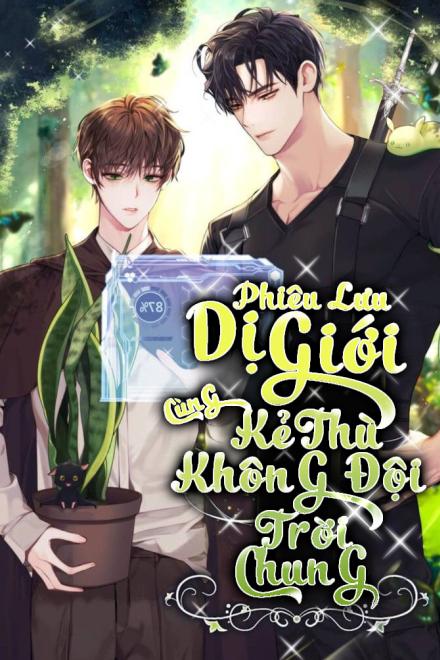 Phiêu Lưu Dị Giới Cùng Kẻ Thù Không Đội Trời Chung