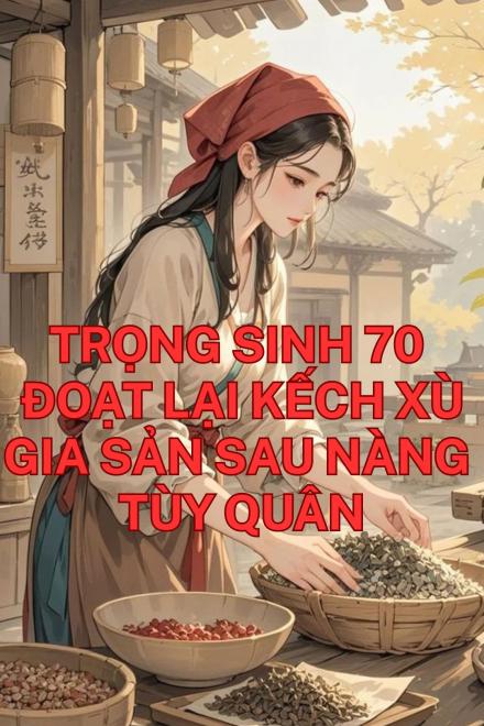 Trọng Sinh 70 Đoạt Lại Kếch Xù Gia Sản Sau Nàng Tùy Quân