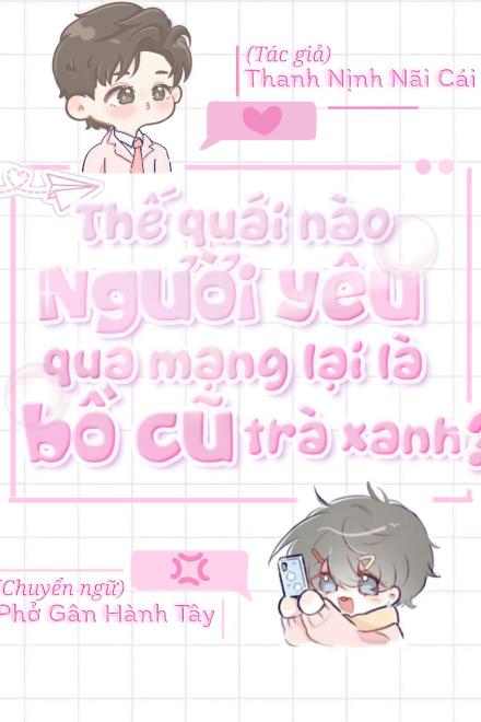 Thế Quái Nào Người Yêu Qua Mạng Lại Là Bồ Cũ Trà Xanh?