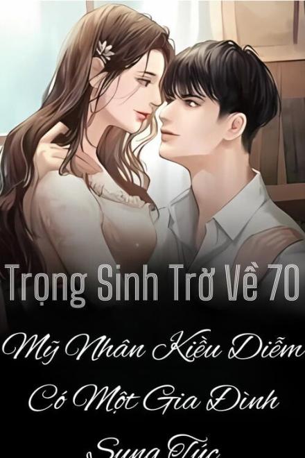 Trở Về 70, Mỹ Nhân Kiều Diễm Có Một Gia Đình Sung Túc