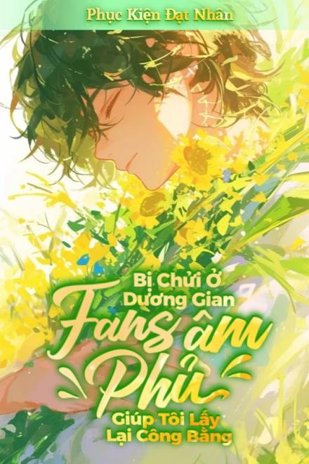 Bị Chửi Ở Dương Gian, Fans Âm Phủ Giúp Tôi Lấy Lại Công Bằng