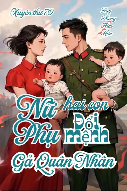 Xuyên Thư 70, Nữ Phụ Hai Con Đổi Mệnh Gả Quân Nhân