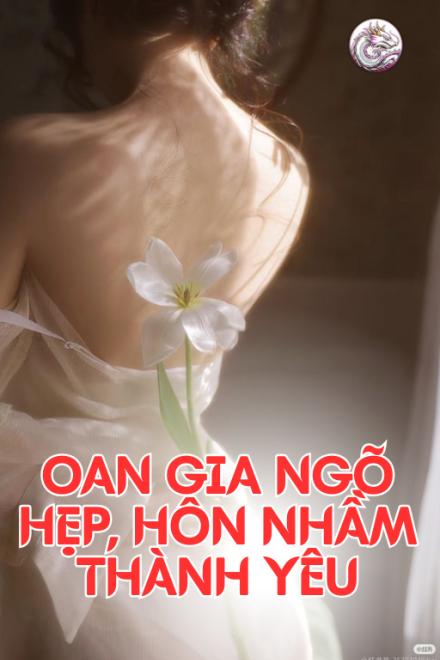 Oan Gia Ngõ Hẹp, Hôn Nhầm Thành Yêu