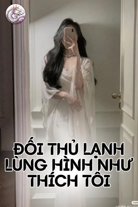 Đối Thủ Lạnh Lùng Hình Như Thích Tôi