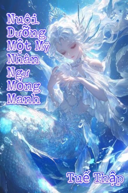 Nuôi Dưỡng Một Mỹ Nhân Ngư Mỏng Manh