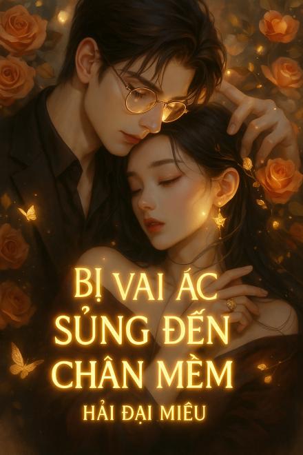Bị Vai Ác Sủng Đến Chân Mềm