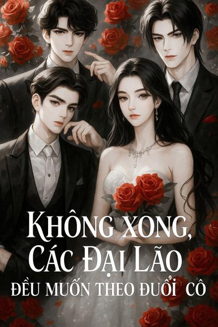 Không Xong, Các Đại Lão Đều Muốn Theo Đuổi Cô