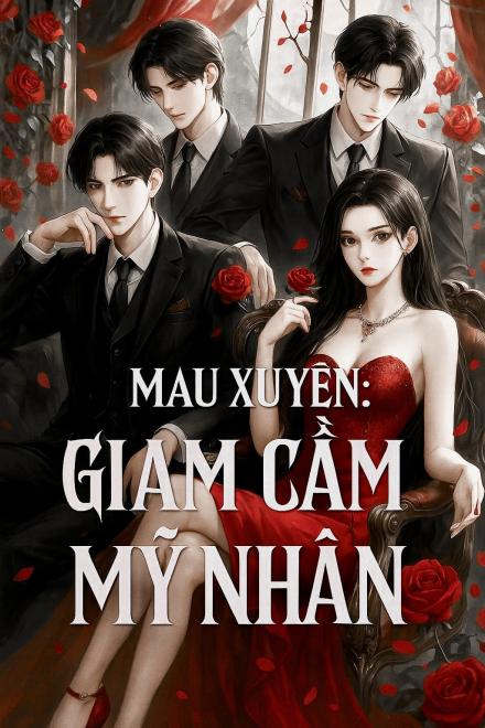 Mau Xuyên: Giam Cầm Mỹ Nhân