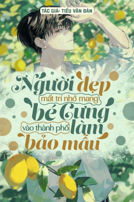 Người Đẹp Mất Trí Nhớ Mang Bé Cưng Vào Thành Phố Làm Bảo Mẫu