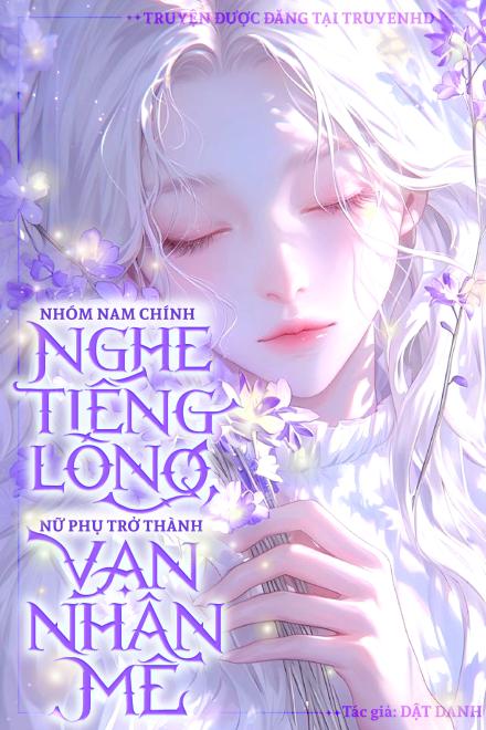 Nhóm Nam Chính Nghe Tiếng Lòng, Nữ Phụ Trở Thành Vạn Nhân Mê!