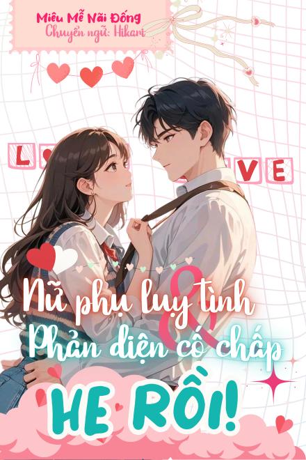 Nữ Phụ Lụy Tình Và Phản Diện Cố Chấp HE Rồi