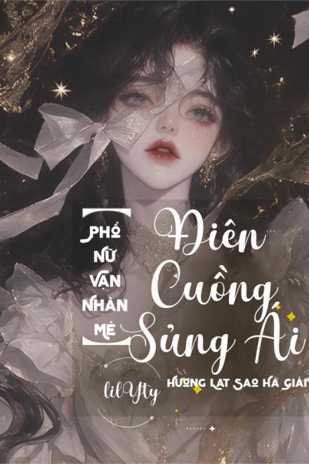 Điên Cuồng Sủng Ái Phổ Nữ Vạn Nhân Mê