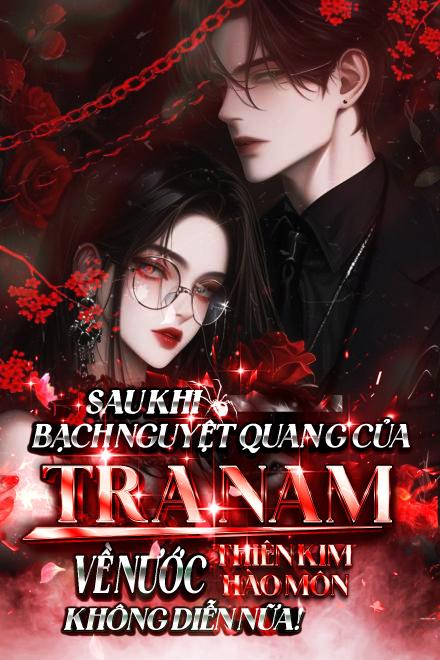 Sau Khi Bạch Nguyệt Quang Của Tra Nam Về Nước, Thiên Kim Hào Môn Không Diễn Nữa!