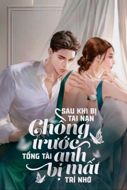 Sau Khi Bị Tai Nạn Chồng Trước Tổng Tài Anh Bị Mất Trí Nhớ