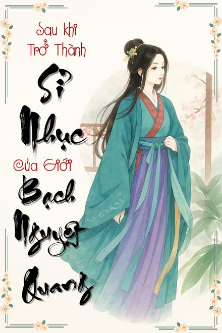 Sau Khi Trở Thành Sỉ Nhục Của Giới Bạch Nguyệt Quang