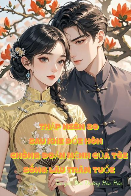 Thập Niên 80: Sau Khi Đổi Hôn, Chồng Đoản Mệnh Của Tôi Sống Lâu Trăm Tuổi