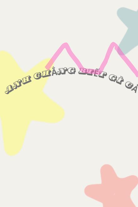 Anh Chẳng Biết Gì Cả