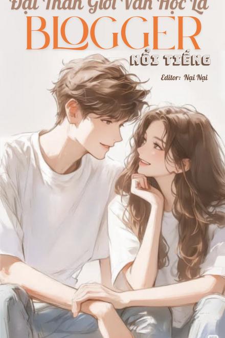 Đại Thần Giới Văn Học Là Blogger Nổi Tiếng