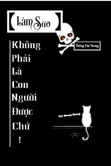 Làm Sao Không Phải Là Con Người Được Chứ!