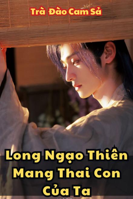 Long Ngạo Thiên Mang Thai Con Của Ta