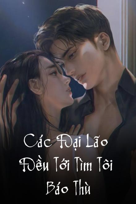 Các Đại Lão Đều Tới Tìm Tôi Báo Thù