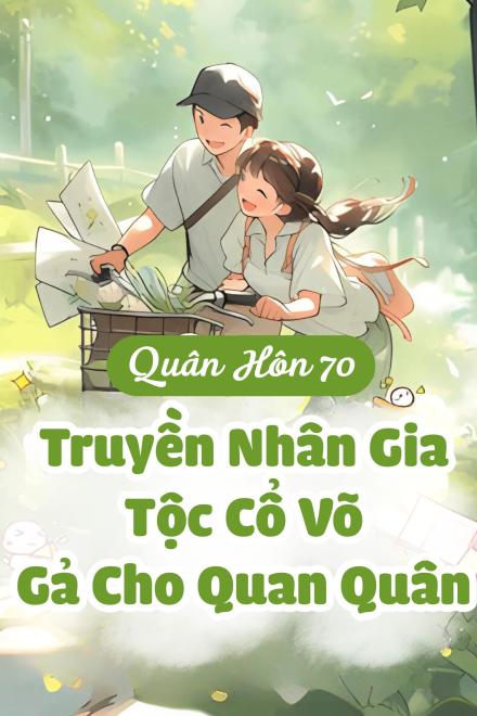Truyền Nhân Gia Tộc Cổ Võ Xuyên Về Thập Niên 70, Gả Cho Quan Quân