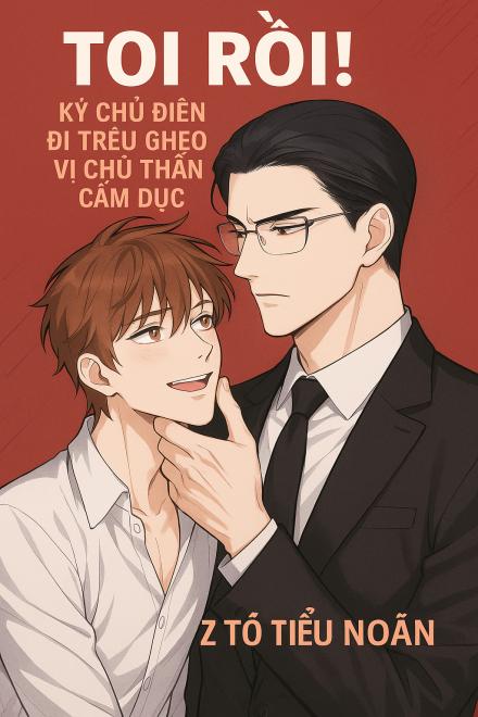 Toi Rồi! Ký Chủ Điên Đi Trêu Ghẹo Vị Chủ Thần Cấm Dục!