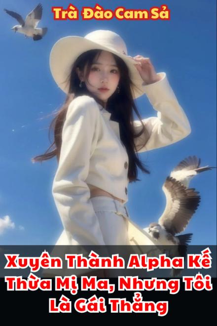 Xuyên Thành Alpha Kế Thừa Mị Ma, Nhưng Tôi Là Gái Thẳng