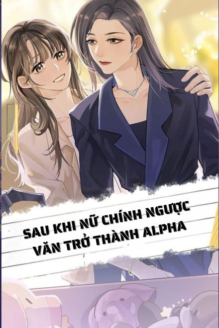 Sau Khi Nữ Chính Ngược Văn Trở Thành Alpha