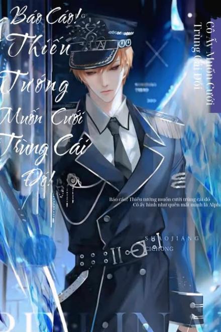 Báo Cáo! Thiếu Tướng Muốn Cưới Trùng Cái Đó!