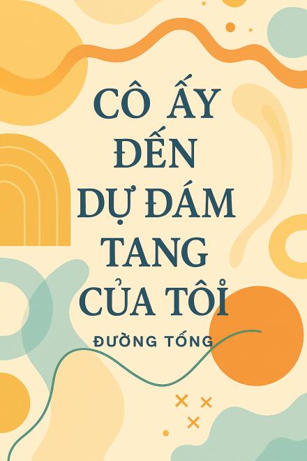 Cô Ấy Đến Dự Đám Tang Của Tôi