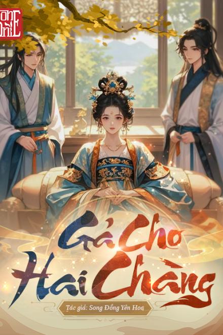 Gả Cho Hai Chàng [Cổ Đại]