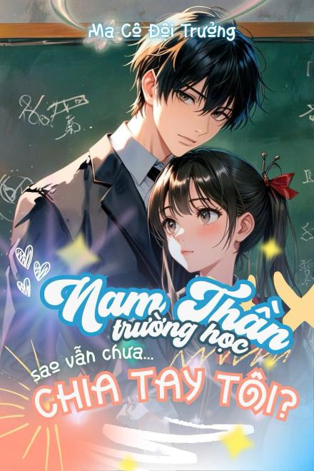 Nam Thần Trường Học Sao Vẫn Chưa Chia Tay Tôi?