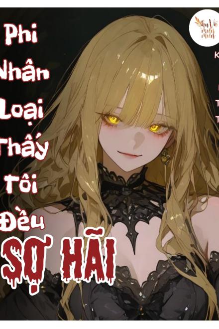 Phi Nhân Loại Thấy Tôi Đều Phát Sợ