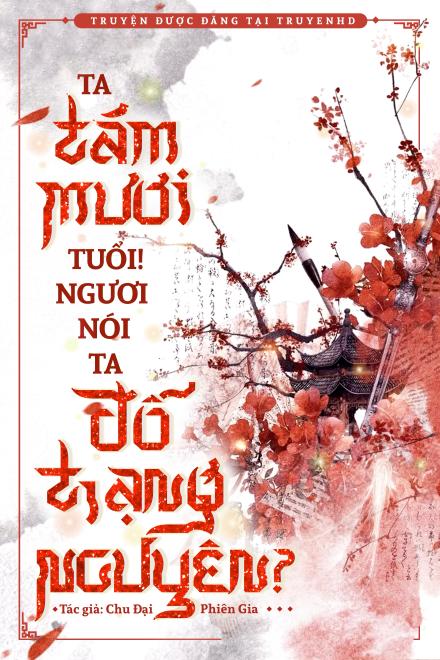 Ta Tám Mươi Tuổi! Ngươi Nói Ta Đỗ Trạng Nguyên?
