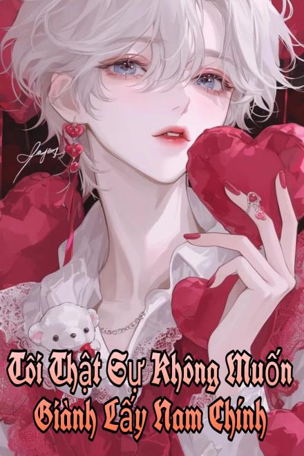 Tôi Thật Sự Không Muốn Giành Lấy Nam Chính