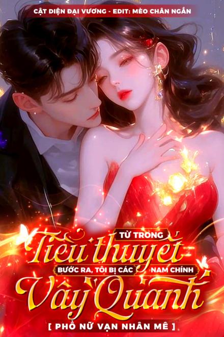 Từ Trong Tiểu Thuyết Bước Ra, Tôi Bị Các Nam Chính Vây Quanh [Phổ Nữ Vạn Nhân Mê]