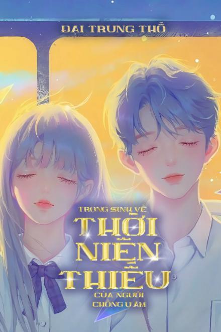 Trọng Sinh Về Thời Niên Thiếu Của Người Chồng U Ám