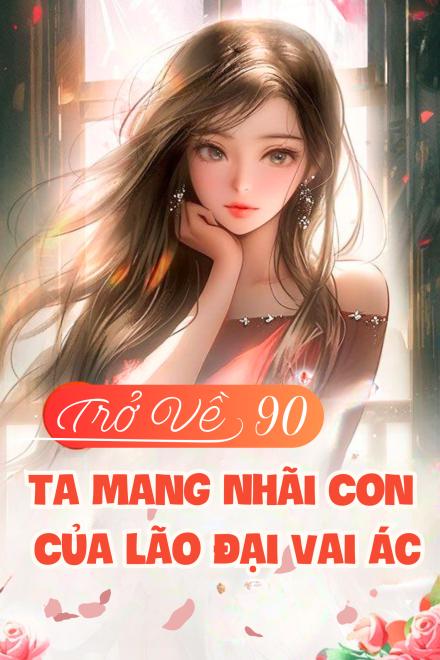 Về 90, Tôi Trở Thành Tiểu Yêu Tinh Của Tên Côn Đồ