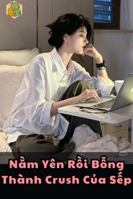 Nằm Yên Rồi Bỗng Thành Crush Của Sếp