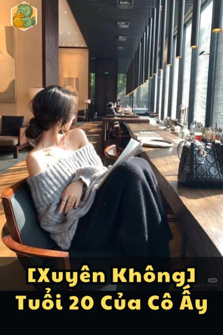 [Xuyên Không] Tuổi 20 Của Cô Ấy