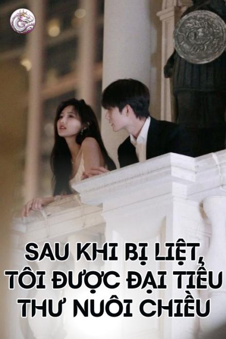 Sau Khi Bị Liệt, Tôi Được Đại Tiểu Thư Nuôi Chiều