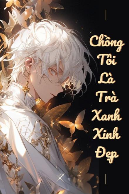 Chồng Tôi Là Trà Xanh Xinh Đẹp