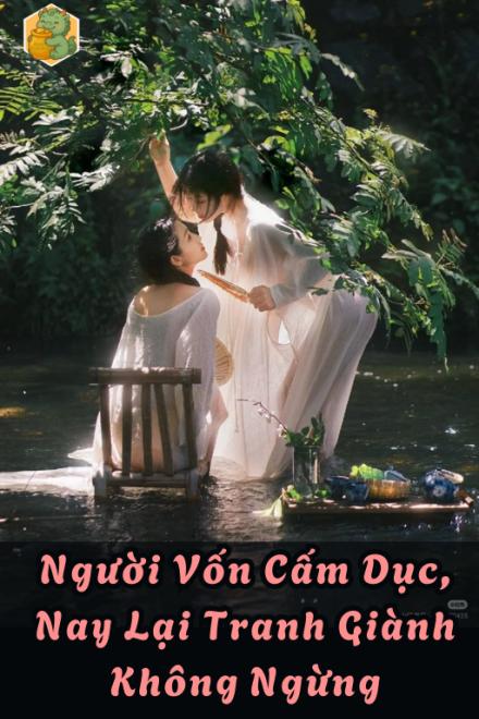 Người Vốn Cấm Dục, Nay Lại Tranh Giành Không Ngừng