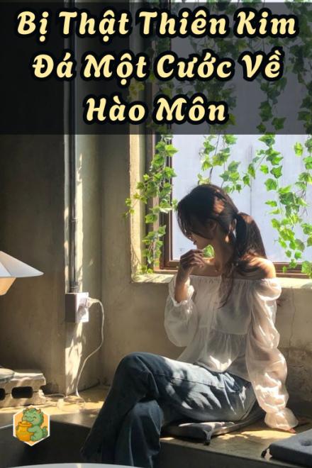Bị Thật Thiên Kim Đá Một Cước Về Hào Môn