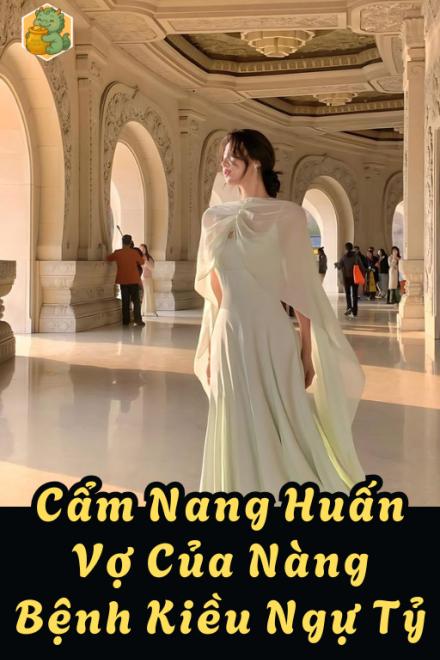 Cẩm Nang Huấn Vợ Của Nàng Bệnh Kiều Ngự Tỷ