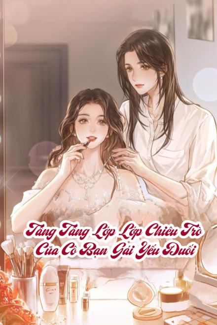 Tầng Tầng Lớp Lớp Chiêu Trò Của Cô Bạn Gái Yếu Đuối